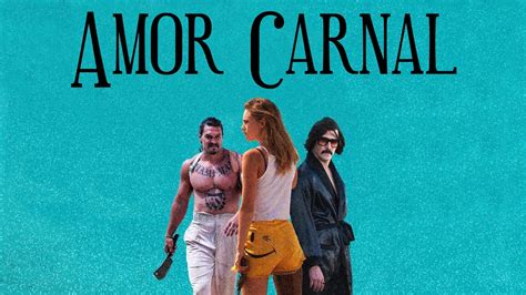 amor carnal pelicula|amor carnal full movie.